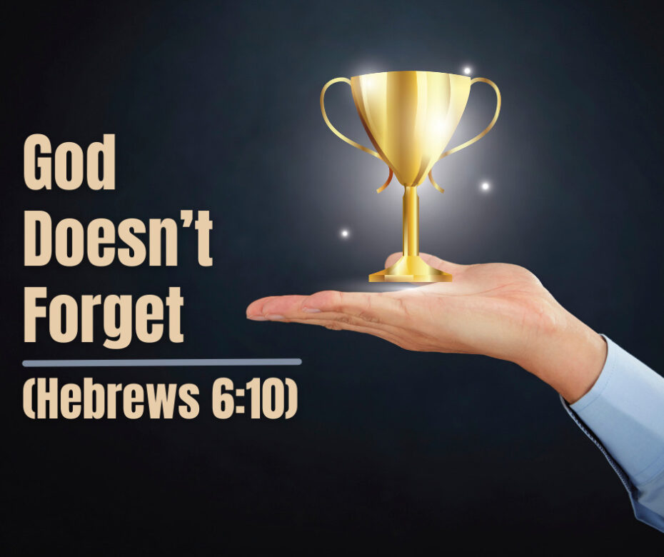 God Doesn’t Forget (Hebrews 610)