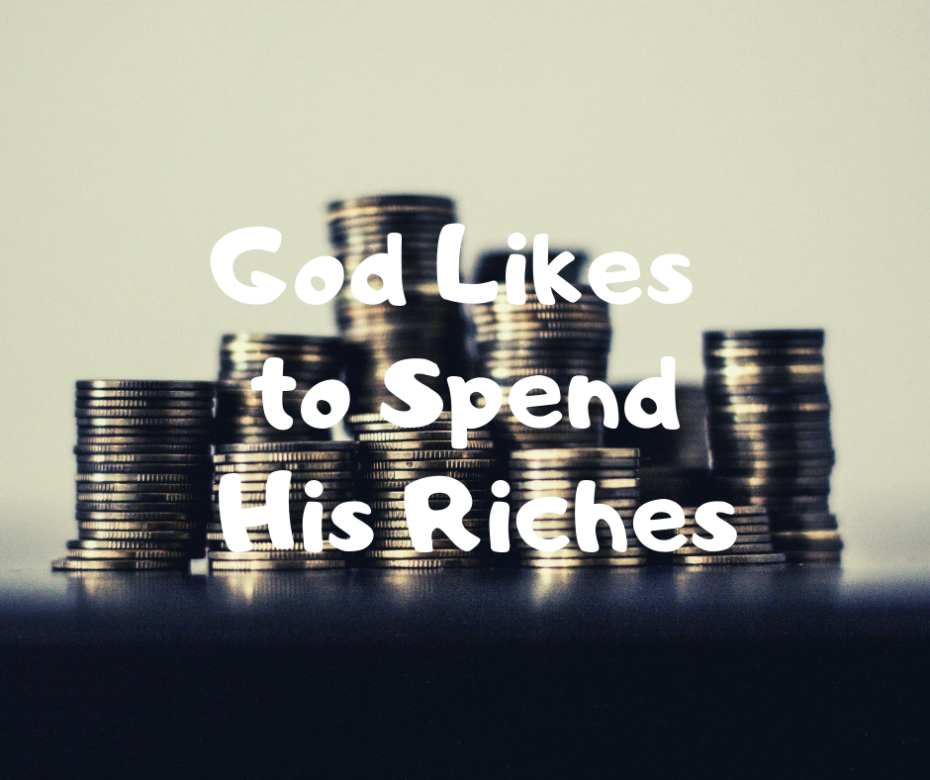 God Likes to Spend His Riches(1)