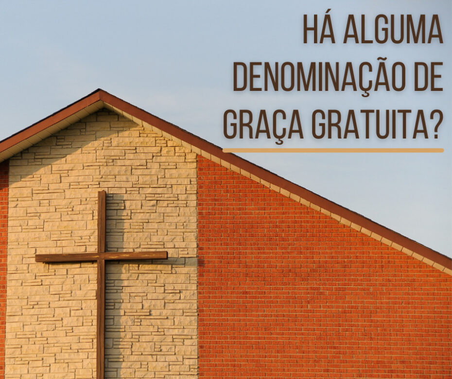 Há alguma denominação de graça gratuita