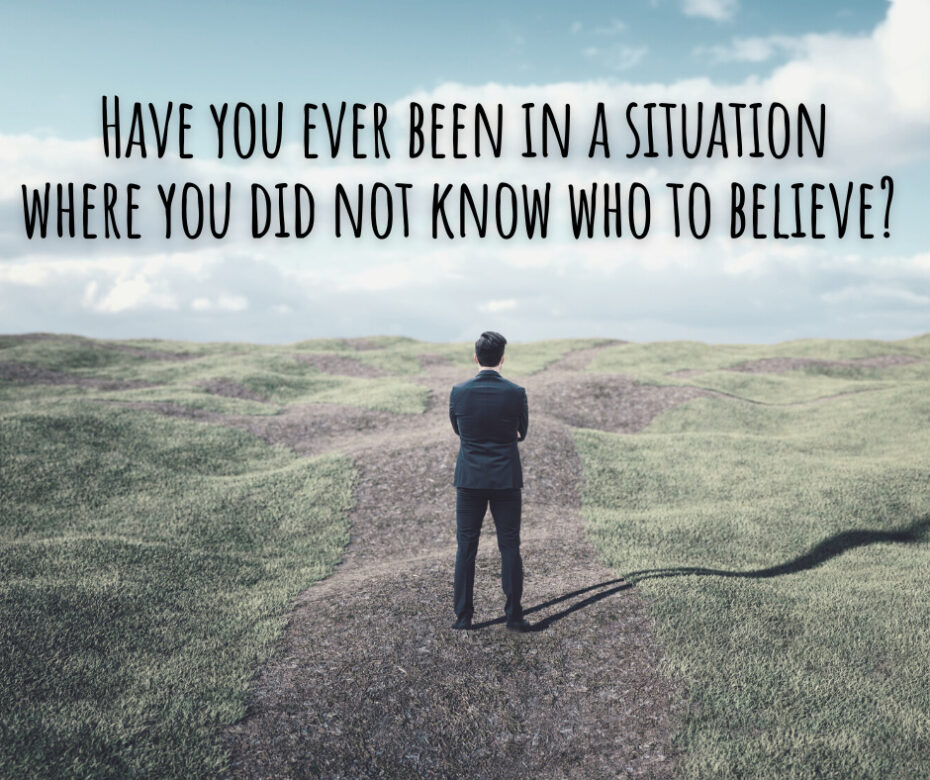 Have you ever been in a situation where you did not know who to believe