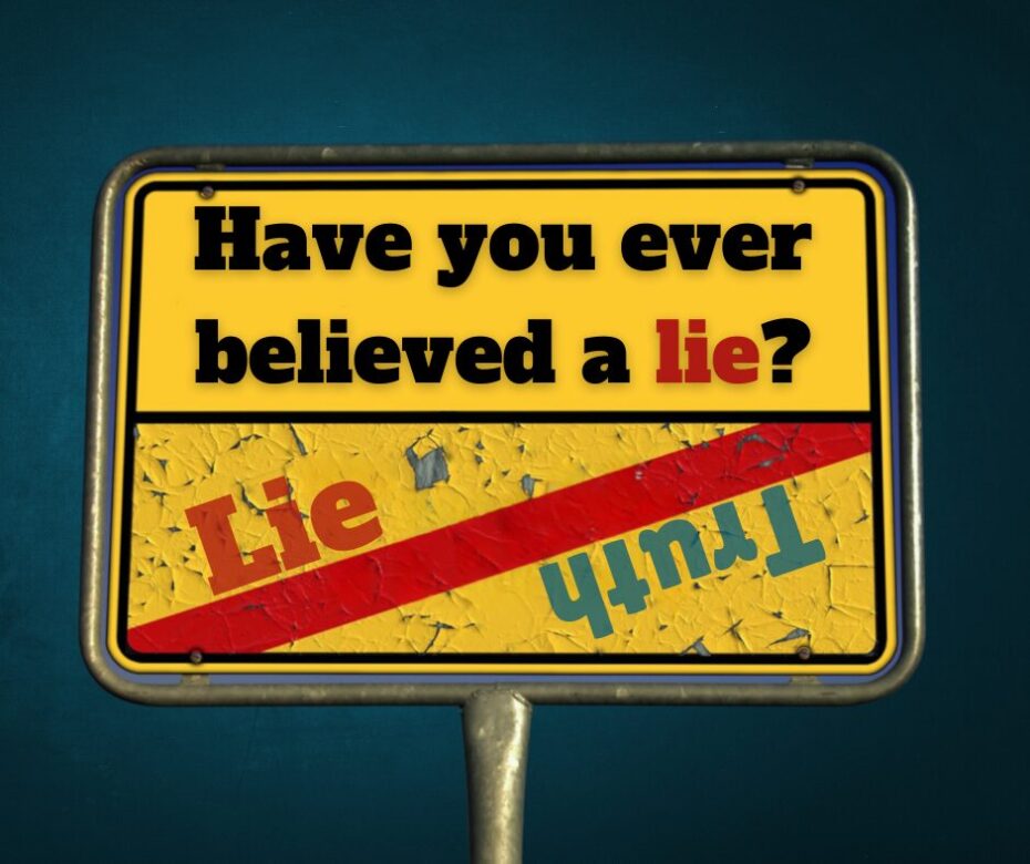 Have you ever believed a lie