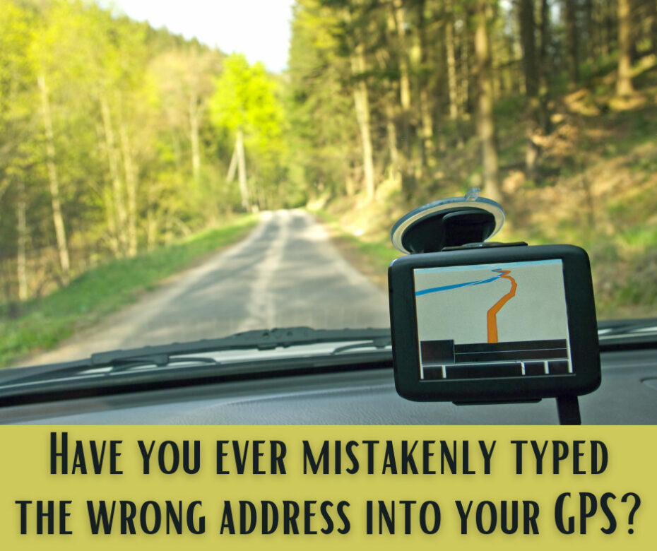 Have you ever mistakenly typed the wrong address into your GPS