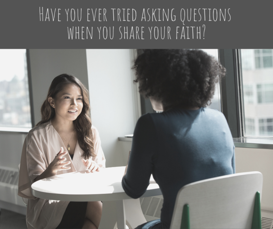 Have you ever tried asking questions when you share your faith_