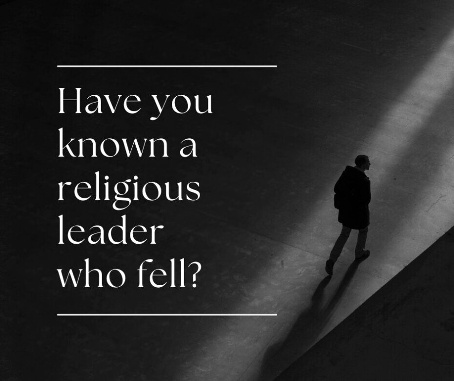 Have you known a religious leader who fell