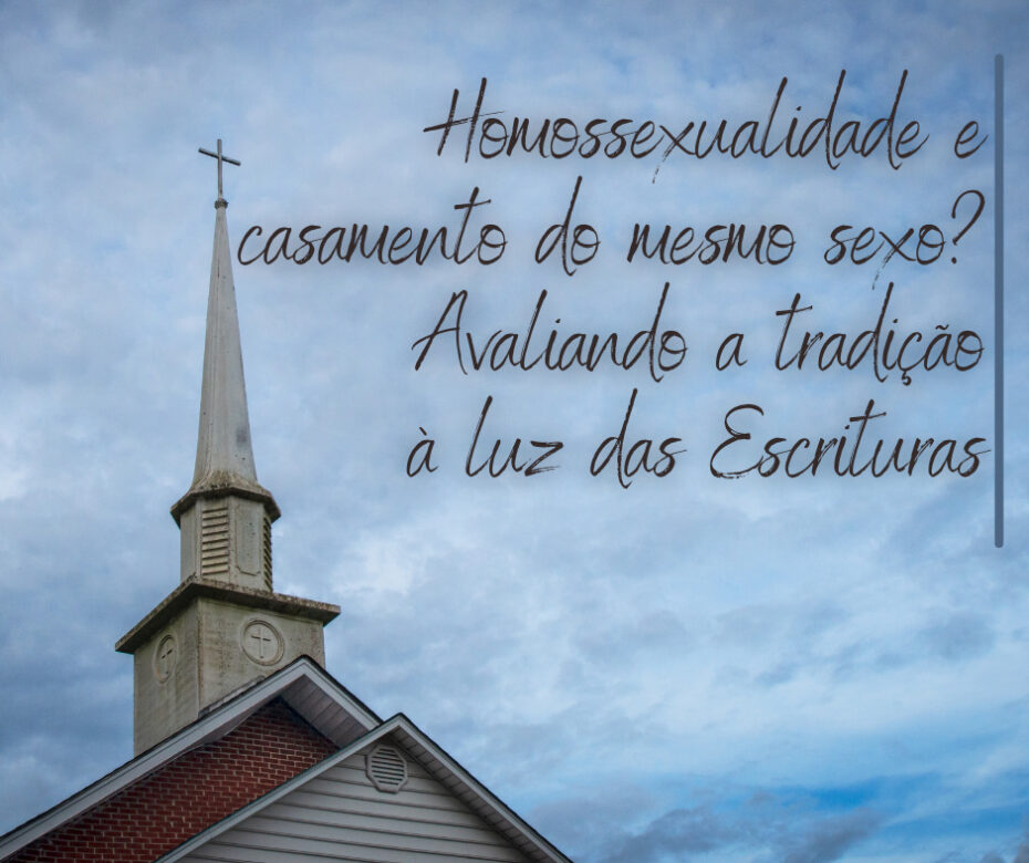 Homossexualidade e casamento do mesmo sexo Avaliando a tradição à luz das Escrituras