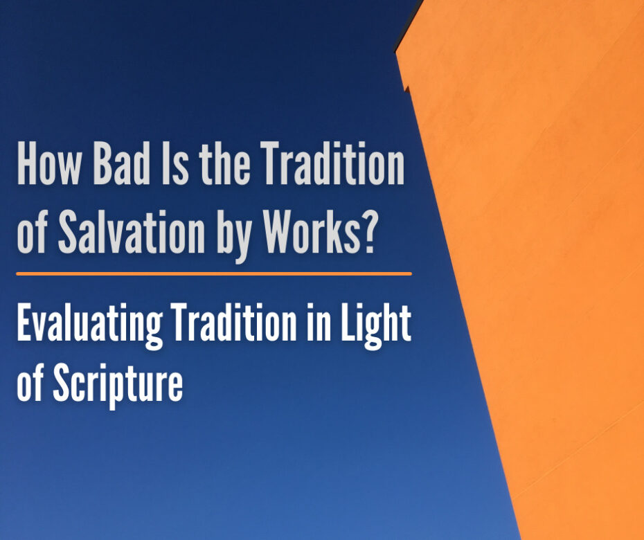 How Bad Is the Tradition of Salvation by Works