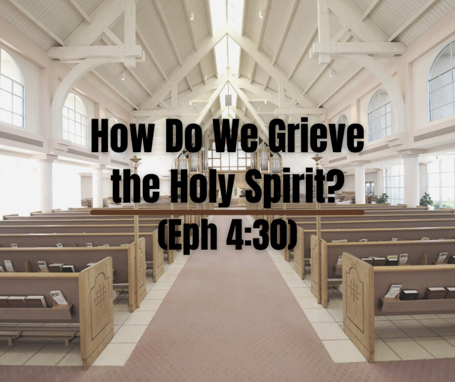 How Do We Grieve the Holy Spirit (Eph 430)