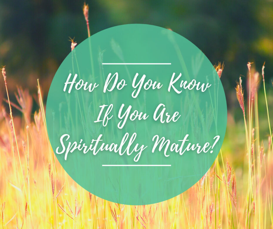 How Do You Know If You Are Spiritually Mature_