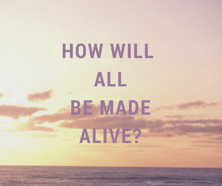How Will All Be Made Alive_