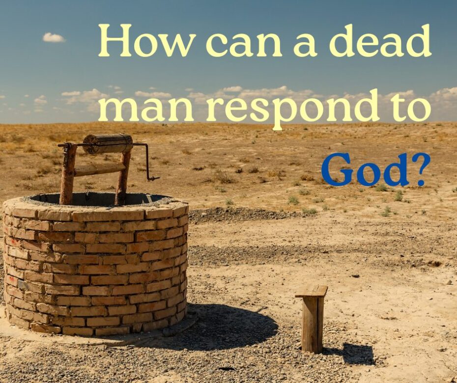 How can a dead man respond to God