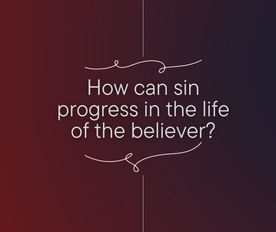 How can sin progress in the life of the believer