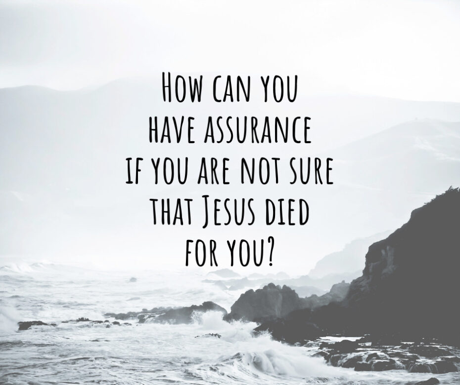 How can you have assurance if you are not sure that Jesus died for you_