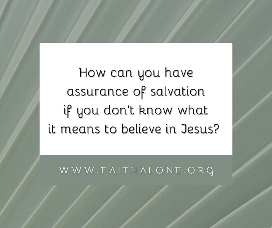 How can you have assurance of salvation if you don’t know what it means to believe in Jesus