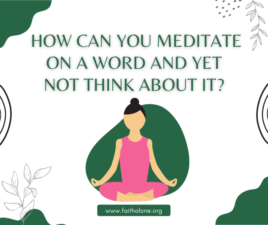 How can you meditate on a word and yet not think about it