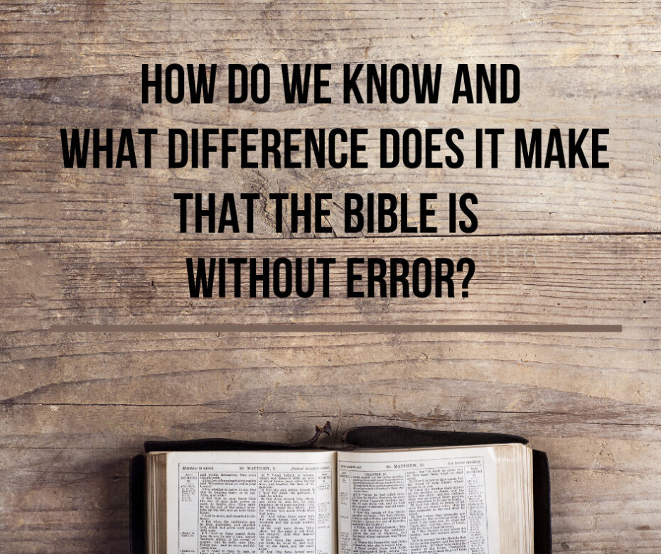 How do we know and what difference does it make that the Bible is without error_