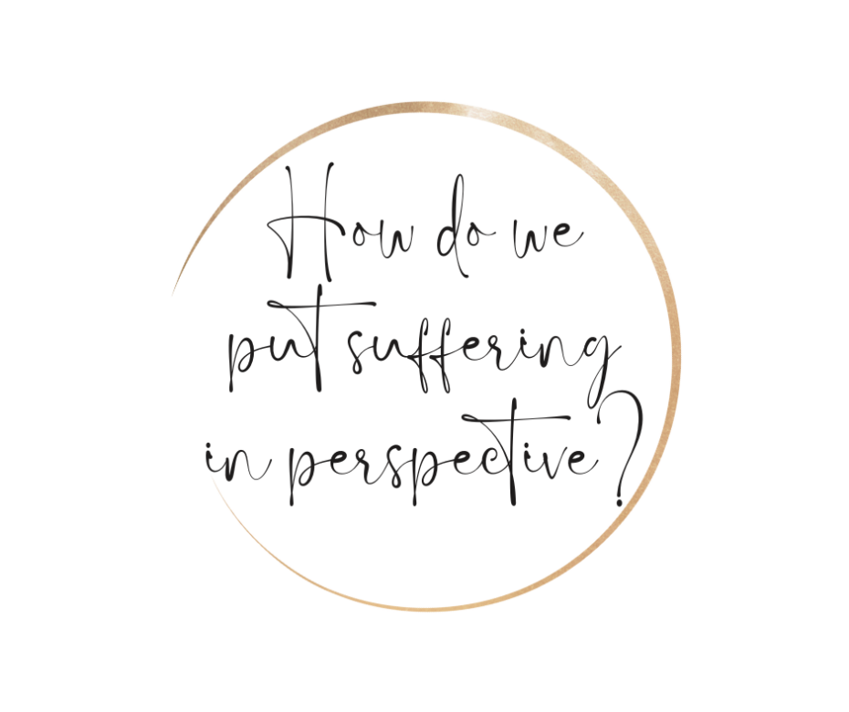 How do we put suffering in perspective