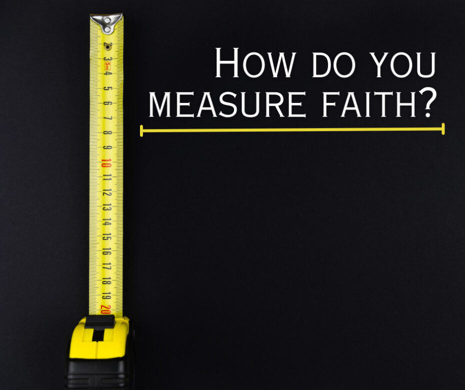 How do you measure faith