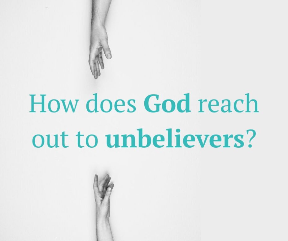 How does God reach out to unbelievers