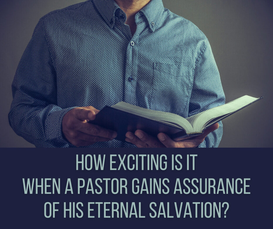 How exciting is it when a pastor gains assurance of his eternal salvation