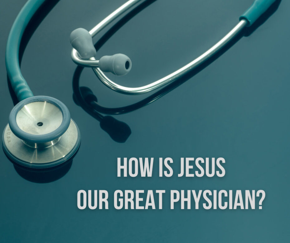 How is Jesus our Great Physician