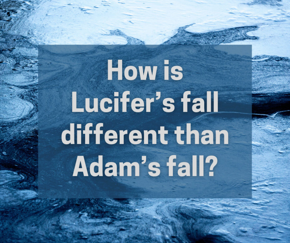 How is Lucifer’s fall different than Adam’s fall