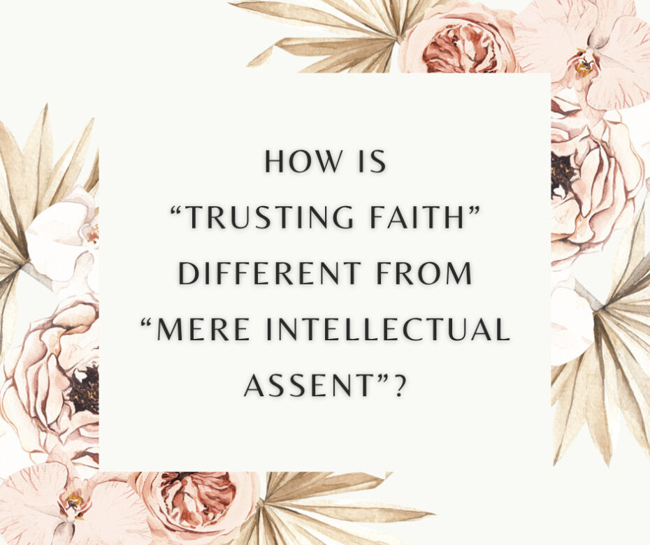 How is “trusting faith” different from “mere intellectual assent”