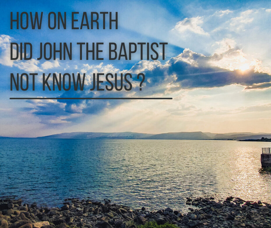 How on earth did John the Baptist not know Jesus _