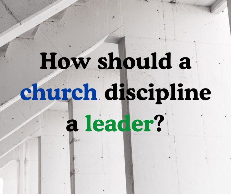 How should a church discipline a leader