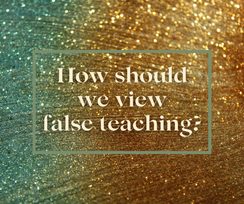 How should we view false teaching