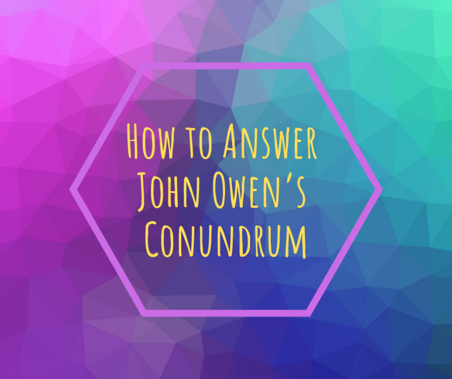 How to Answer John Owen’s Conundrum