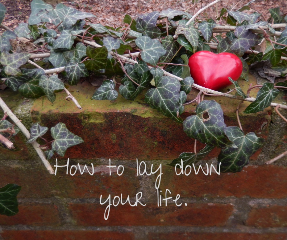 How to lay down your life.