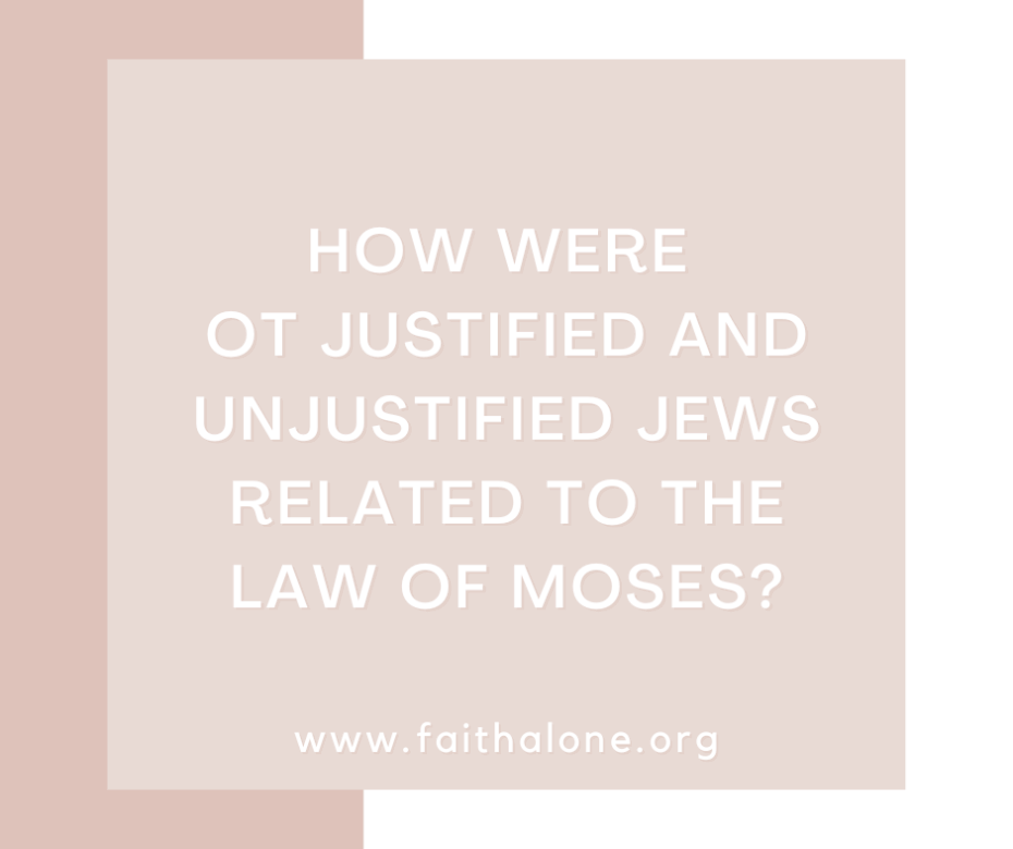 How were OT justified and unjustified Jews related to the Law of Moses