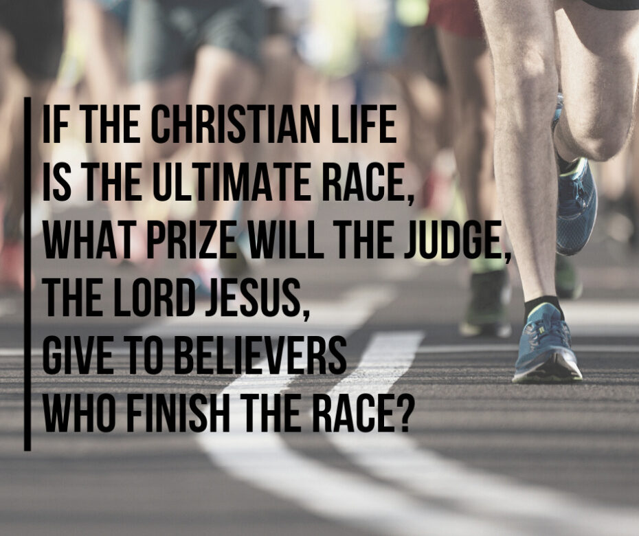 If the Christian life is the ultimate race, what prize will the Judge, the Lord Jesus, give to believers who finish the race_