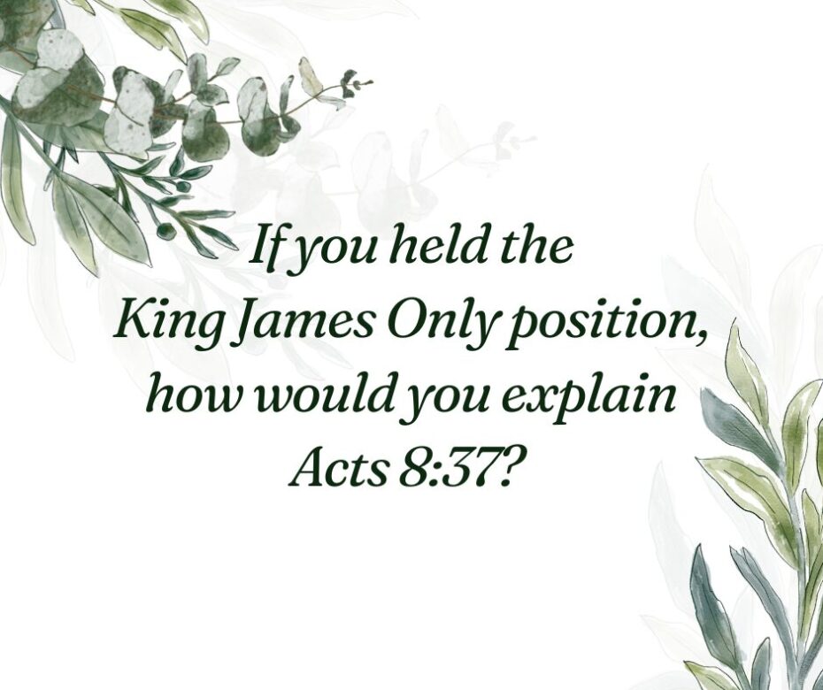 If you held the King James Only position, how would you explain Acts 837