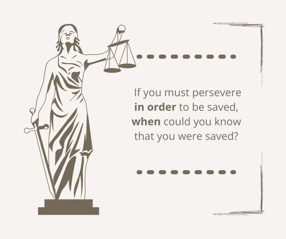 If you must persevere in order to be saved, when could you know that you were saved