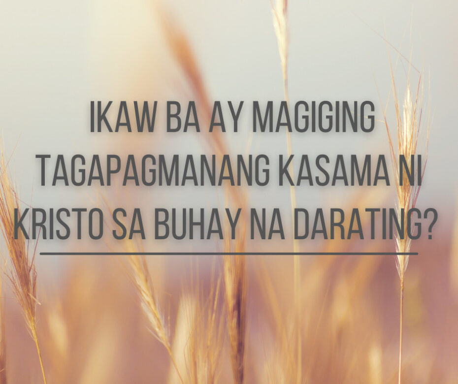 Ikaw Ba Ay Magiging Tagapagmanang Kasama Ni Kristo Sa Buhay Na Darating
