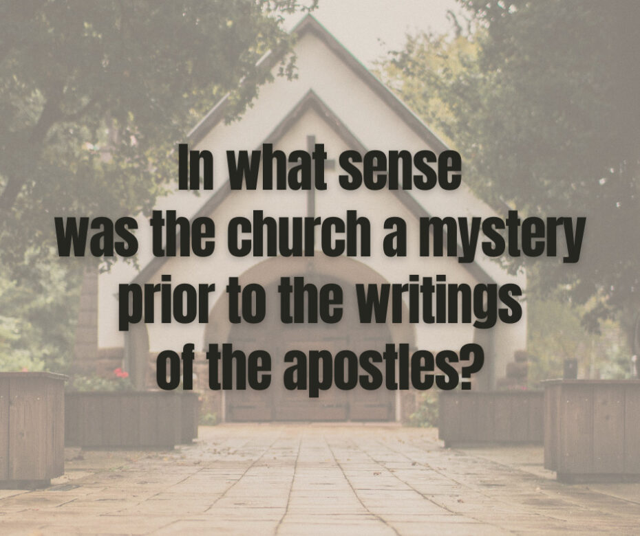 In what sense was the church a mystery prior to the writings of the apostles