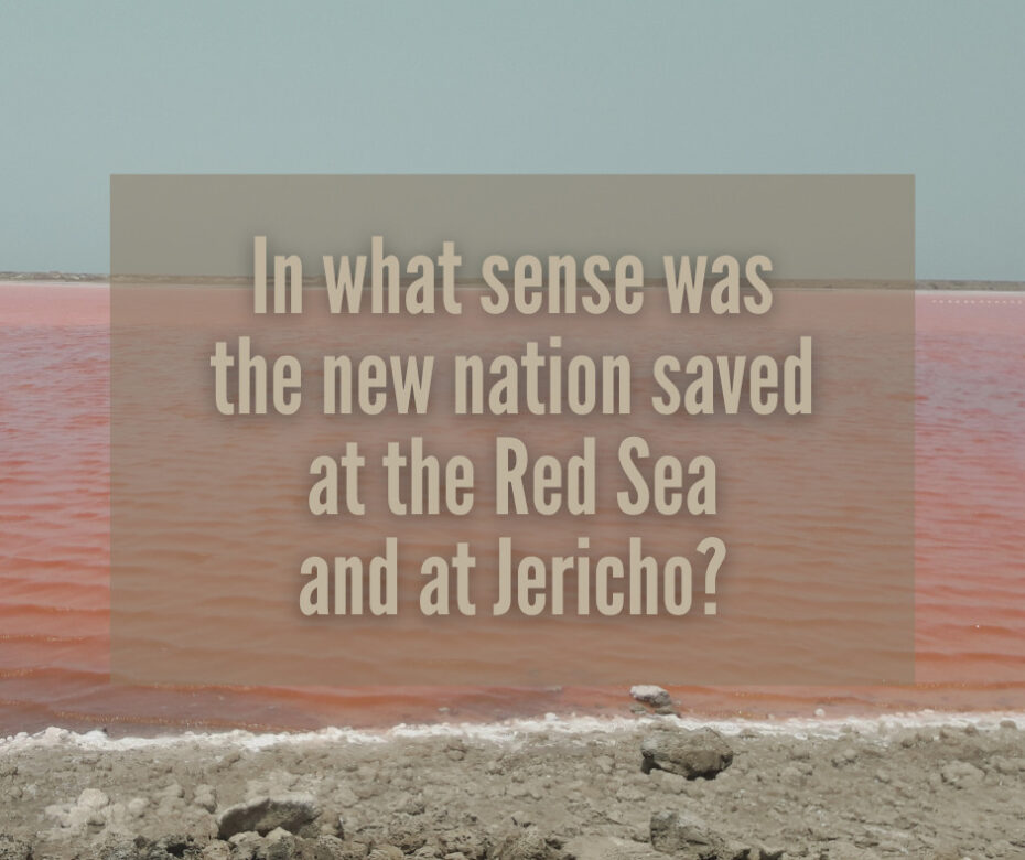 In what sense was the new nation saved at the Red Sea and at Jericho