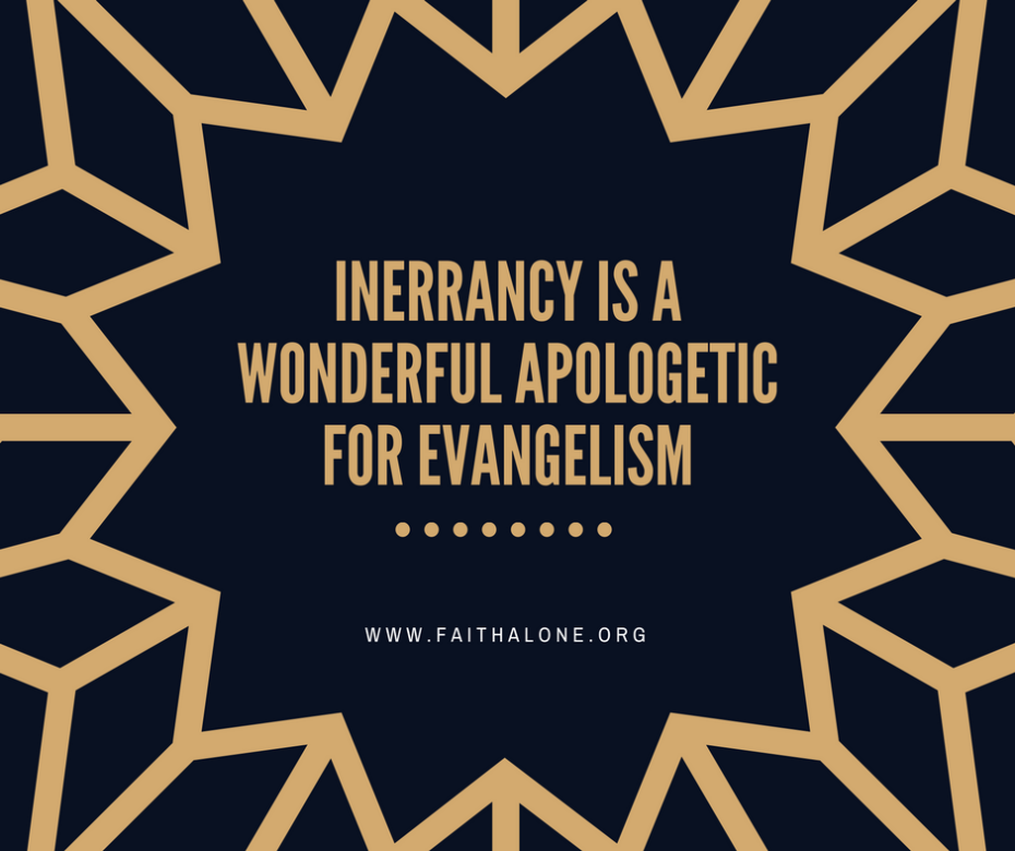Inerrancy is a wonderful apologetic for evangelism