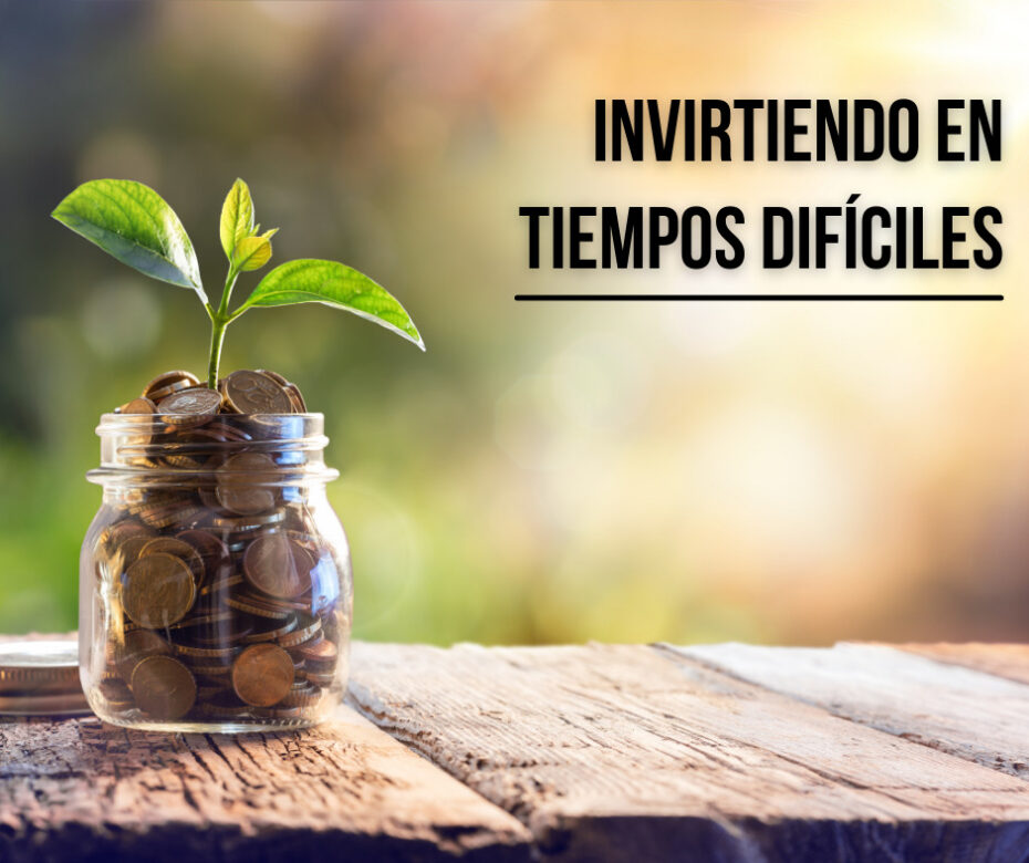 Invirtiendo en tiempos difíciles
