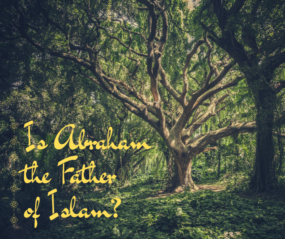 Is Abraham the Father of Islam_