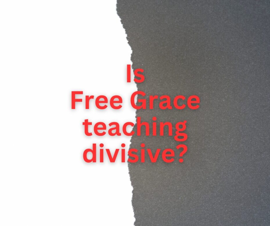 Is Free Grace teaching divisive