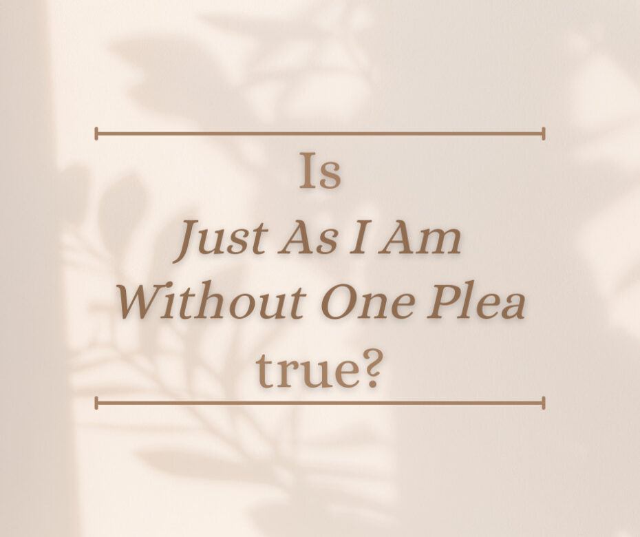 Is Just As I Am Without One Plea true