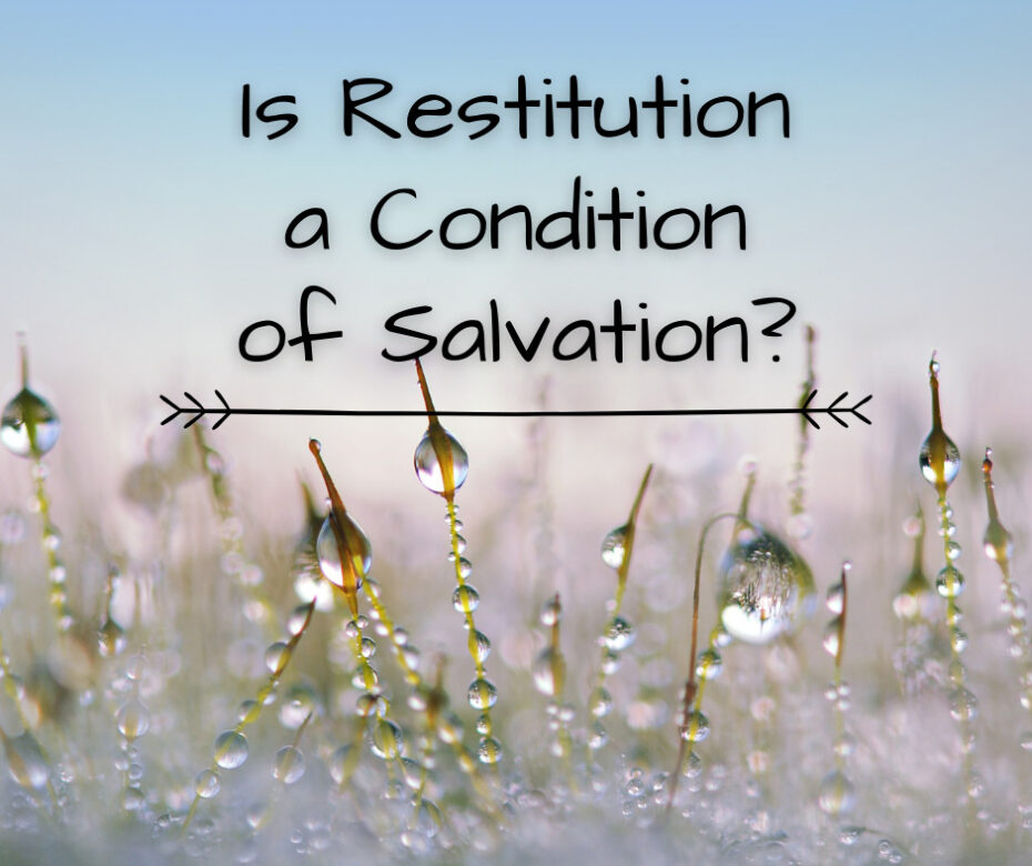 Is Restitution a Condition of Salvation_