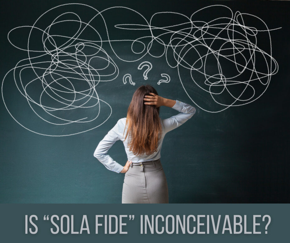 Is “Sola Fide” Inconceivable