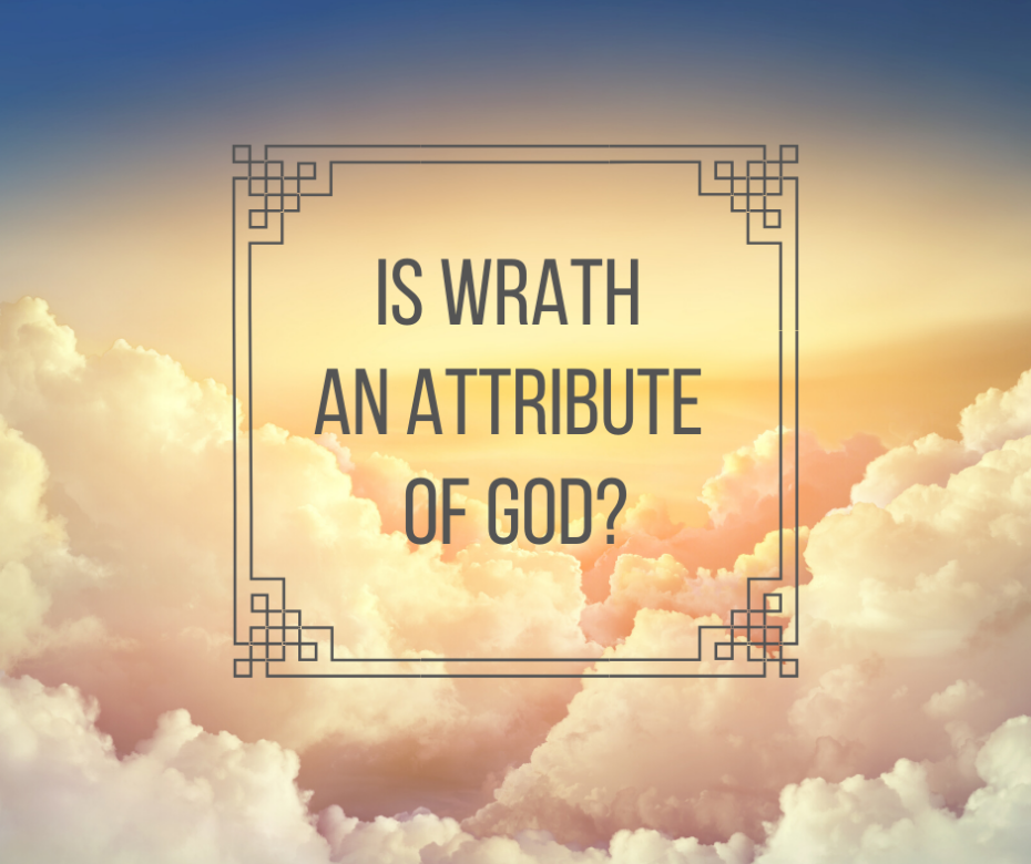 Is Wrath an Attribute of God_