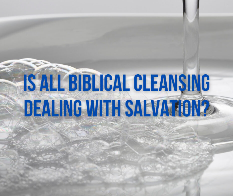 Is all Biblical cleansing dealing with salvation (1)