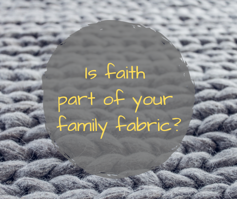 Is faith part of your family fabric_