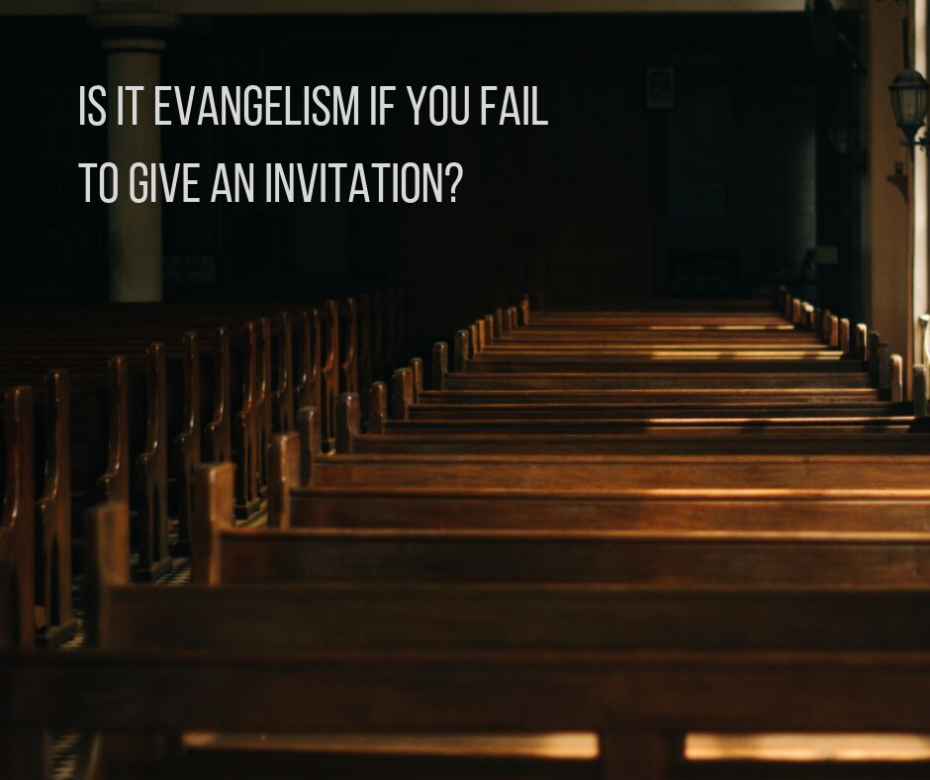 Is it evangelism if you fail to give an invitation_