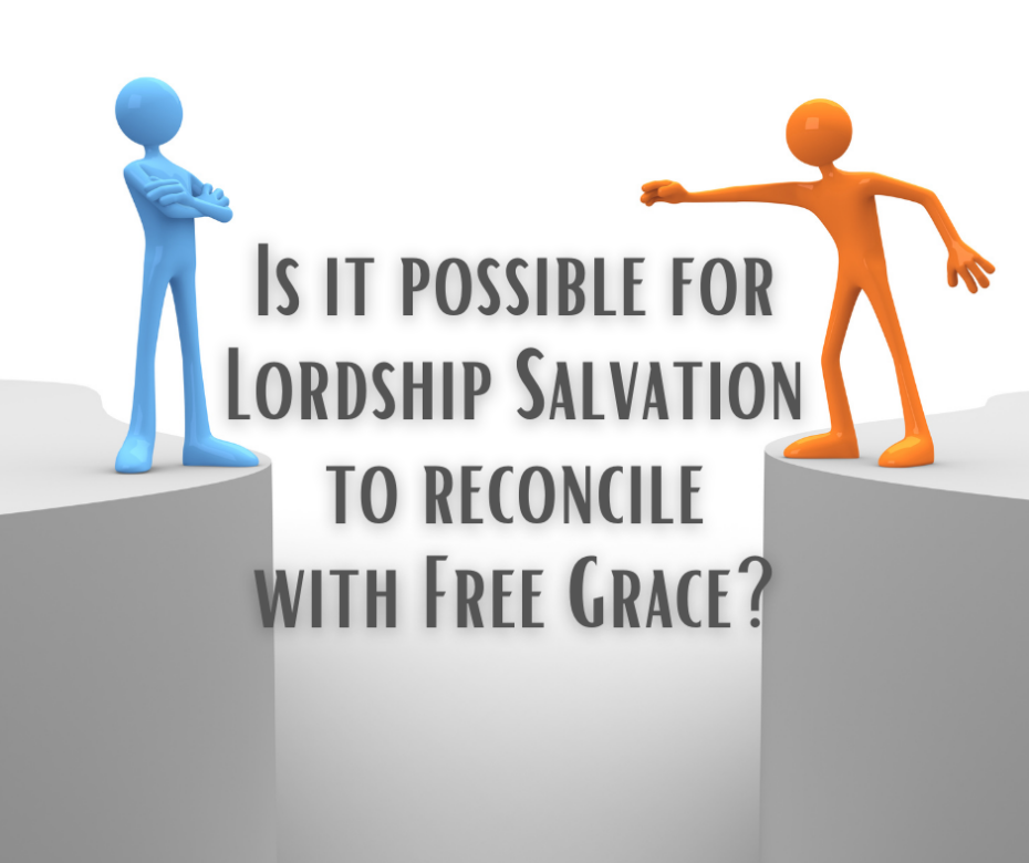 Is it possible for Lordship Salvation to reconcile with Free Grace